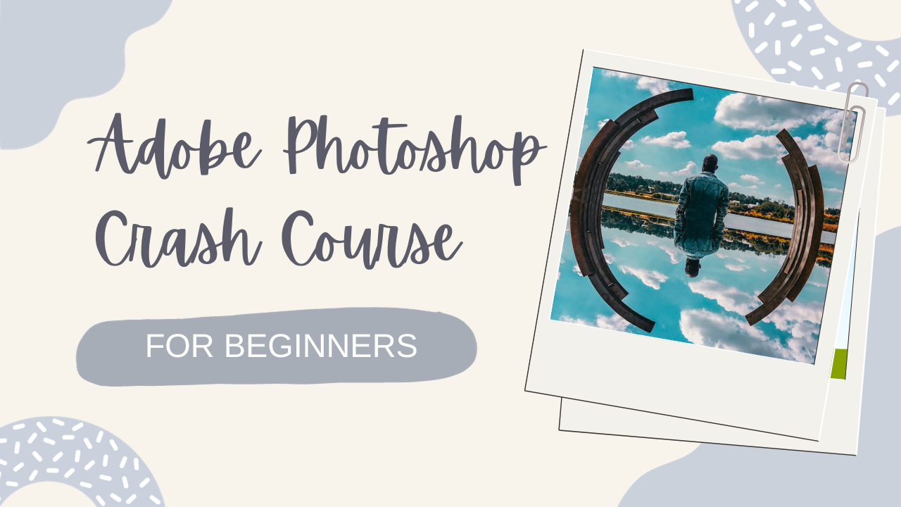Adobe Photoshop Crash Course for Beginners
