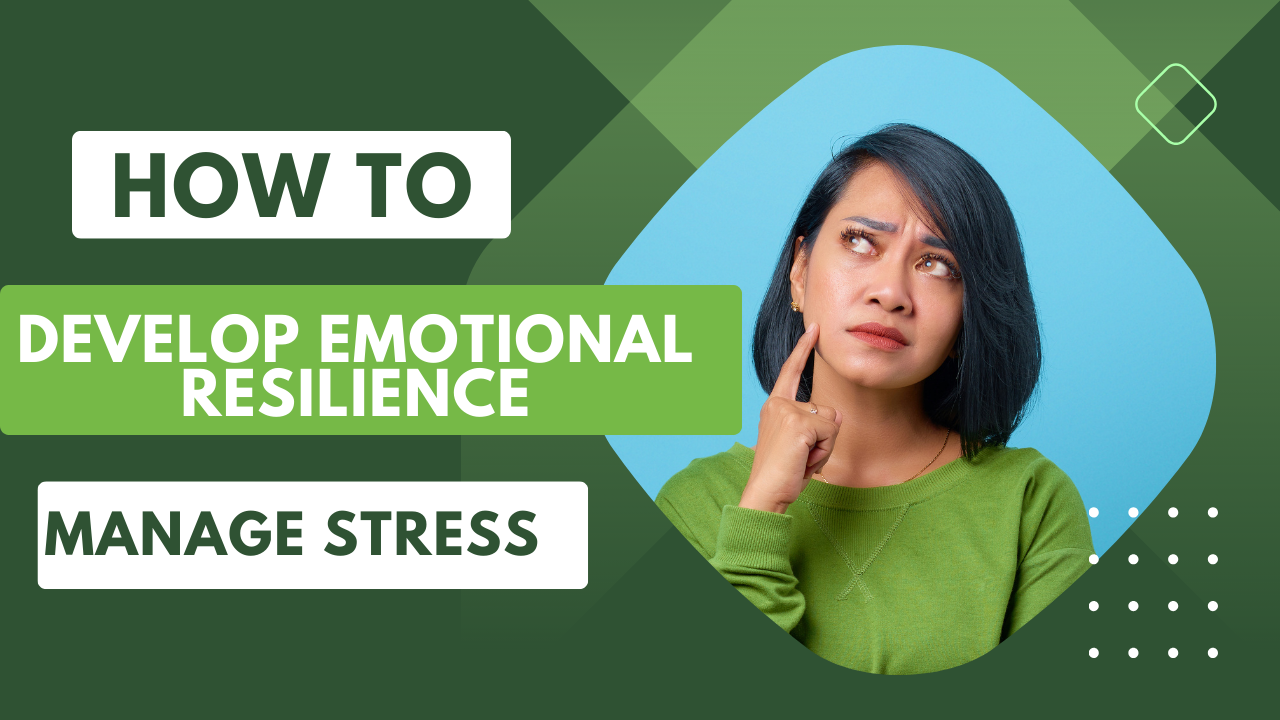 How to Develop Emotional Resilience to Manage Stress